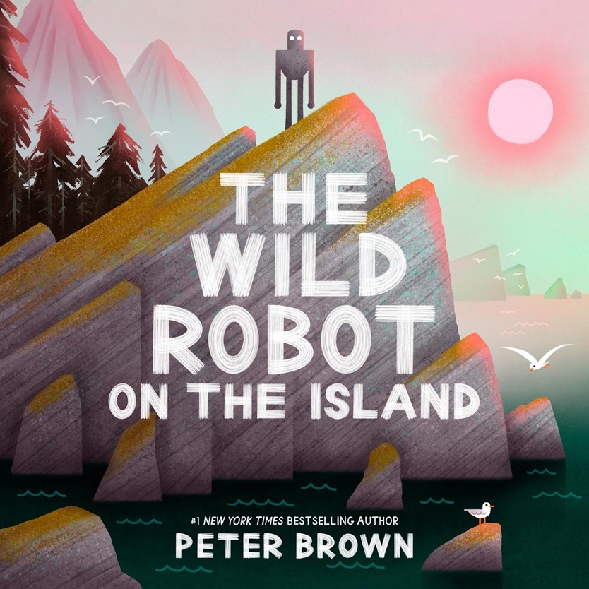 Sugar Loaf: The Wild Robot on the Island by Peter Brown