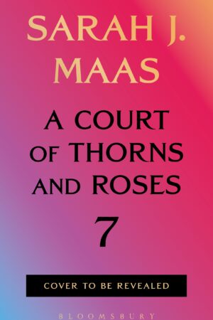 A Court of Thorns and Roses 7