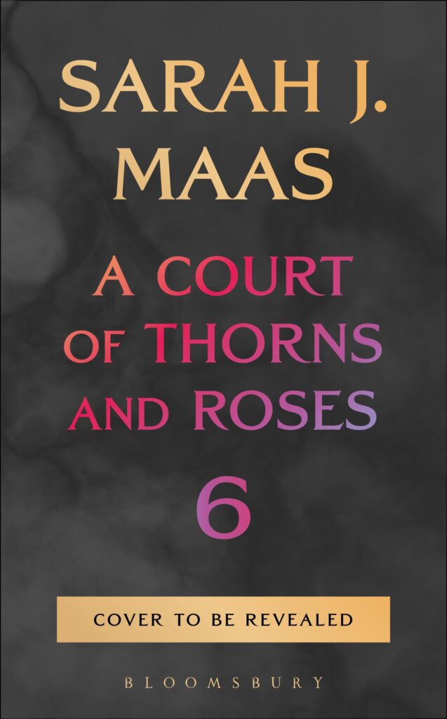 A Court of Thorns and Roses 6