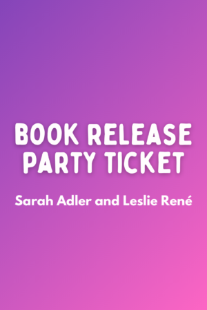 Book Release Party Ticket: Sarah Adler and Leslie René