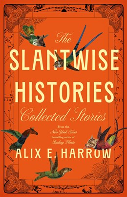 The Slantwise Histories by Alix E. Harrow